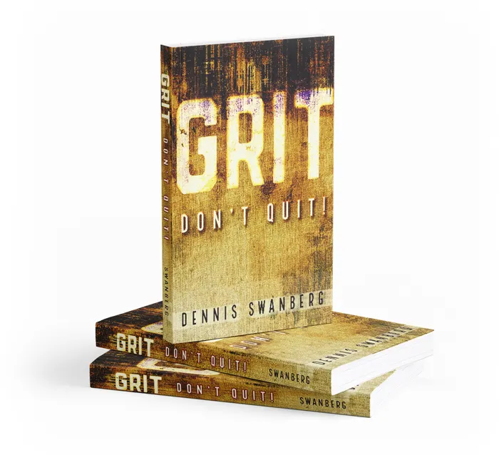 home-gritdontquit Grit Don't Quit Book by Dennis Swanberg